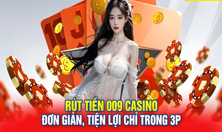 Các Phương Thức Rút Tiền Phổ Biến Tại 009 Casino