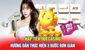 Hướng Dẫn Từng Bước Nạp Tiền 009 Casino Cho Người Mới Bắt Đầu